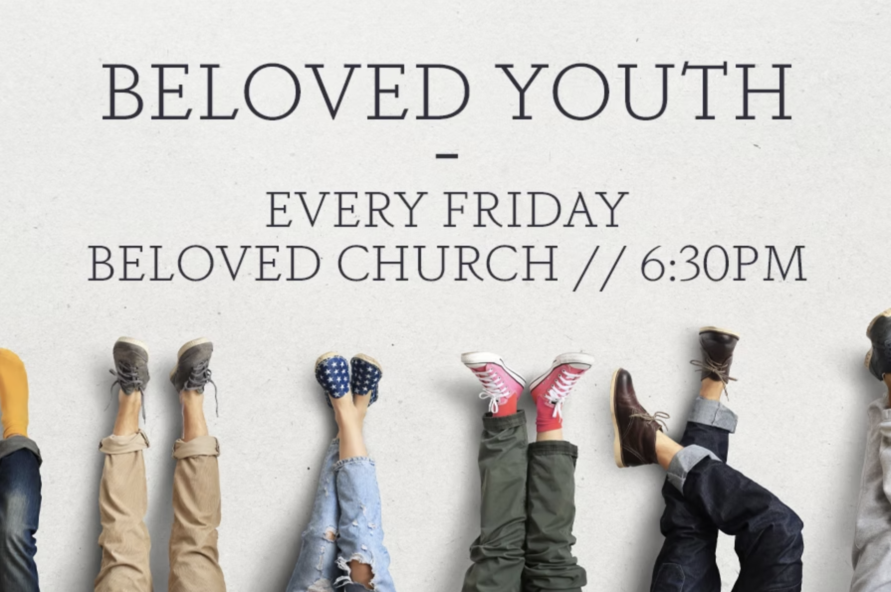 Beloved Youth — every Friday at Beloved Church, 6:30pm